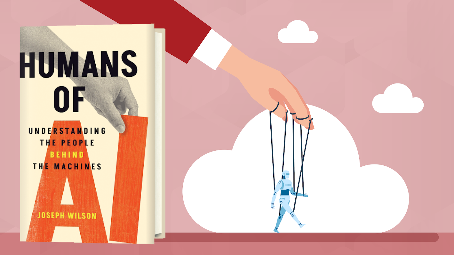 Humans of AI - Book cover of Humans of AI by Joseph Wilson*, shown next to an illustration of a hand controlling a small robot like a puppet in the clouds.